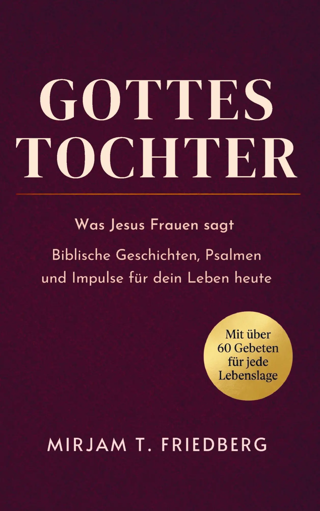 Cover: 9783982679785 | Gottes Tochter | Mirjam T. Friedberg | Taschenbuch | 164 S. | Deutsch