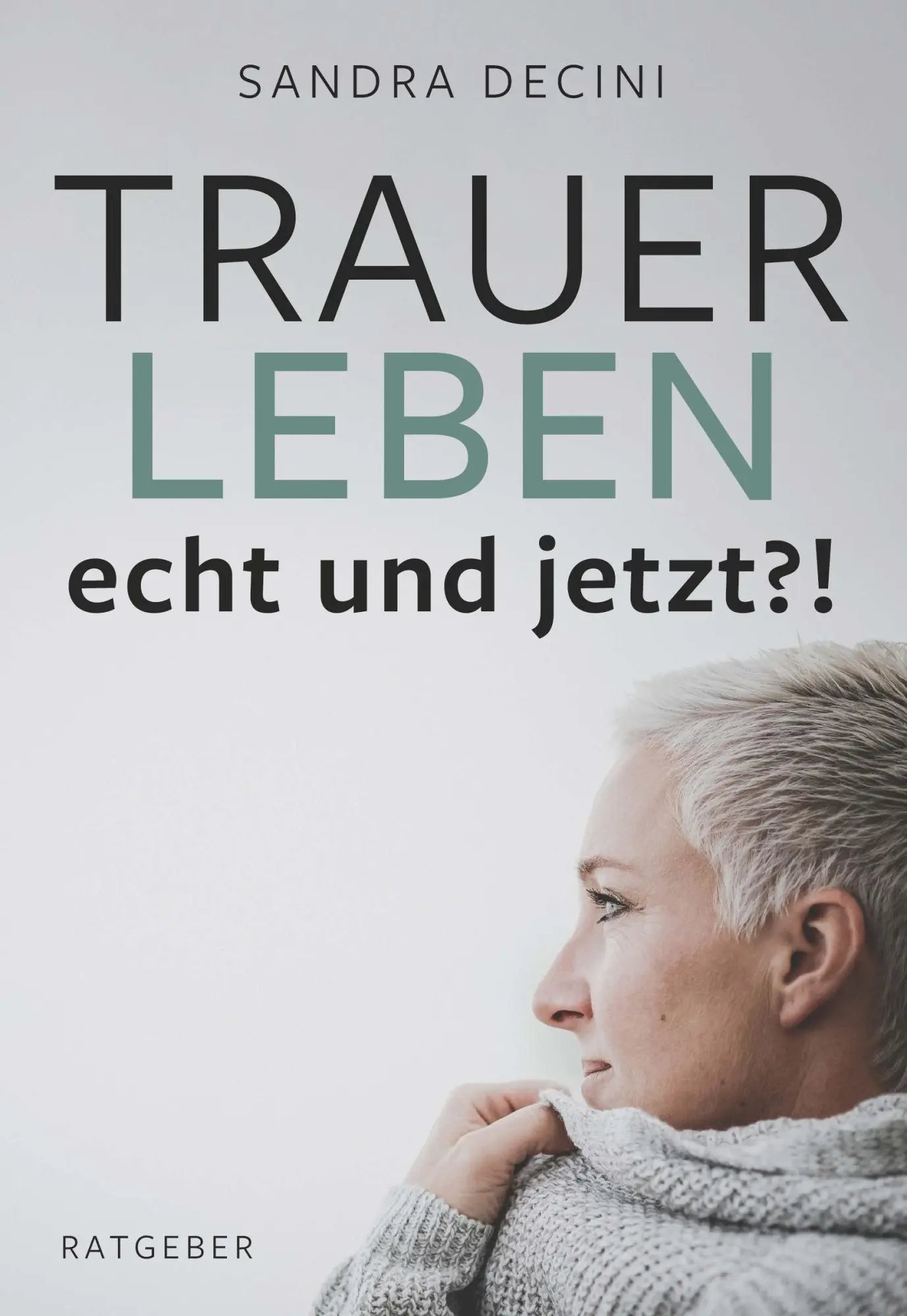 Cover: 9783991659785 | TRAUER LEBEN echt und jetzt?! | Ratgeber | Sandra Decini | Buch | 2025