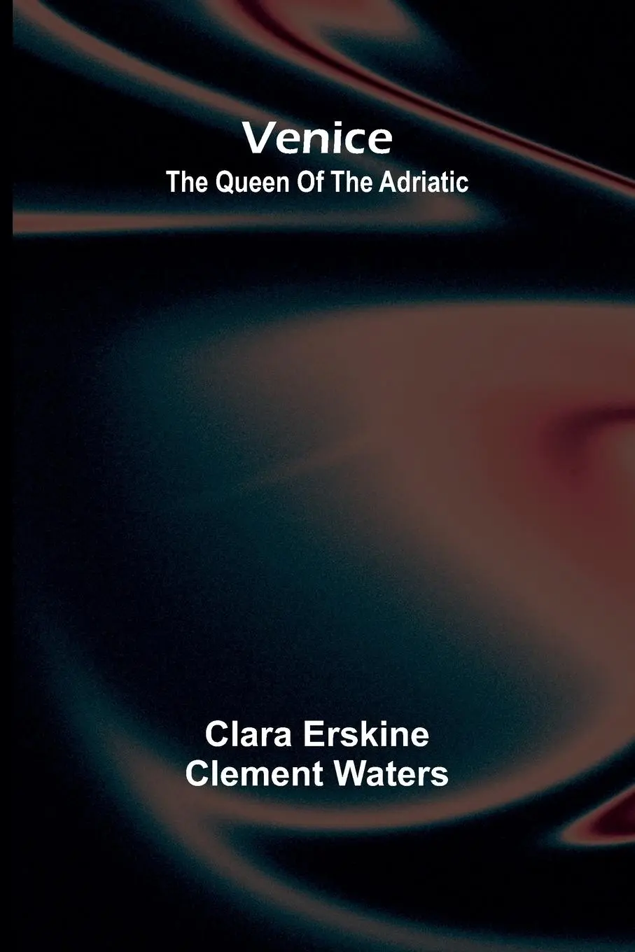 Cover: 9789362929785 | Venice; The queen of the Adriatic | Clara Erskine Clement Waters