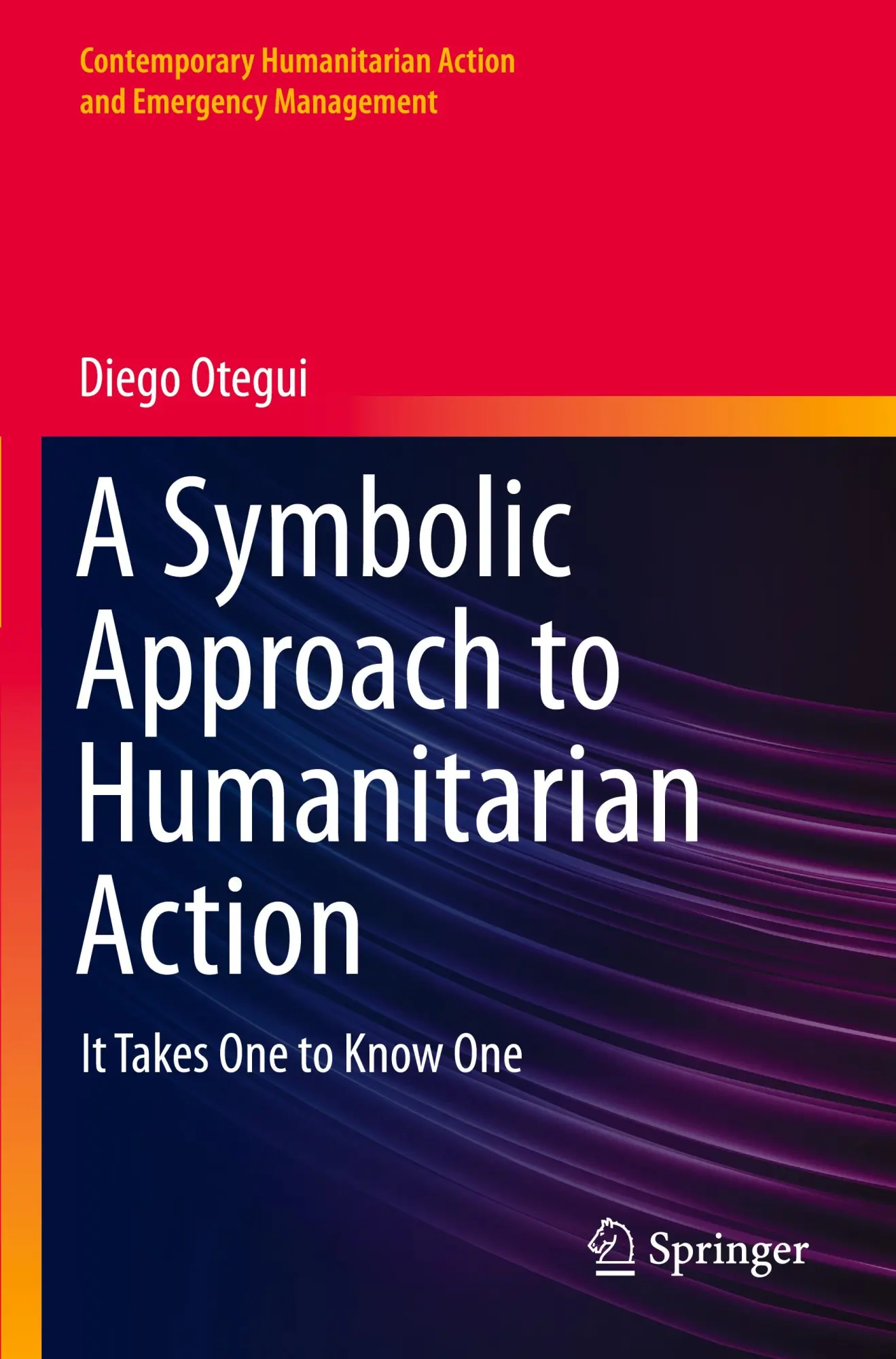 A Symbolic Approach to Humanitarian Action: It Takes One to Know One (Contemporary Humanitarian Action and Emergency Management)