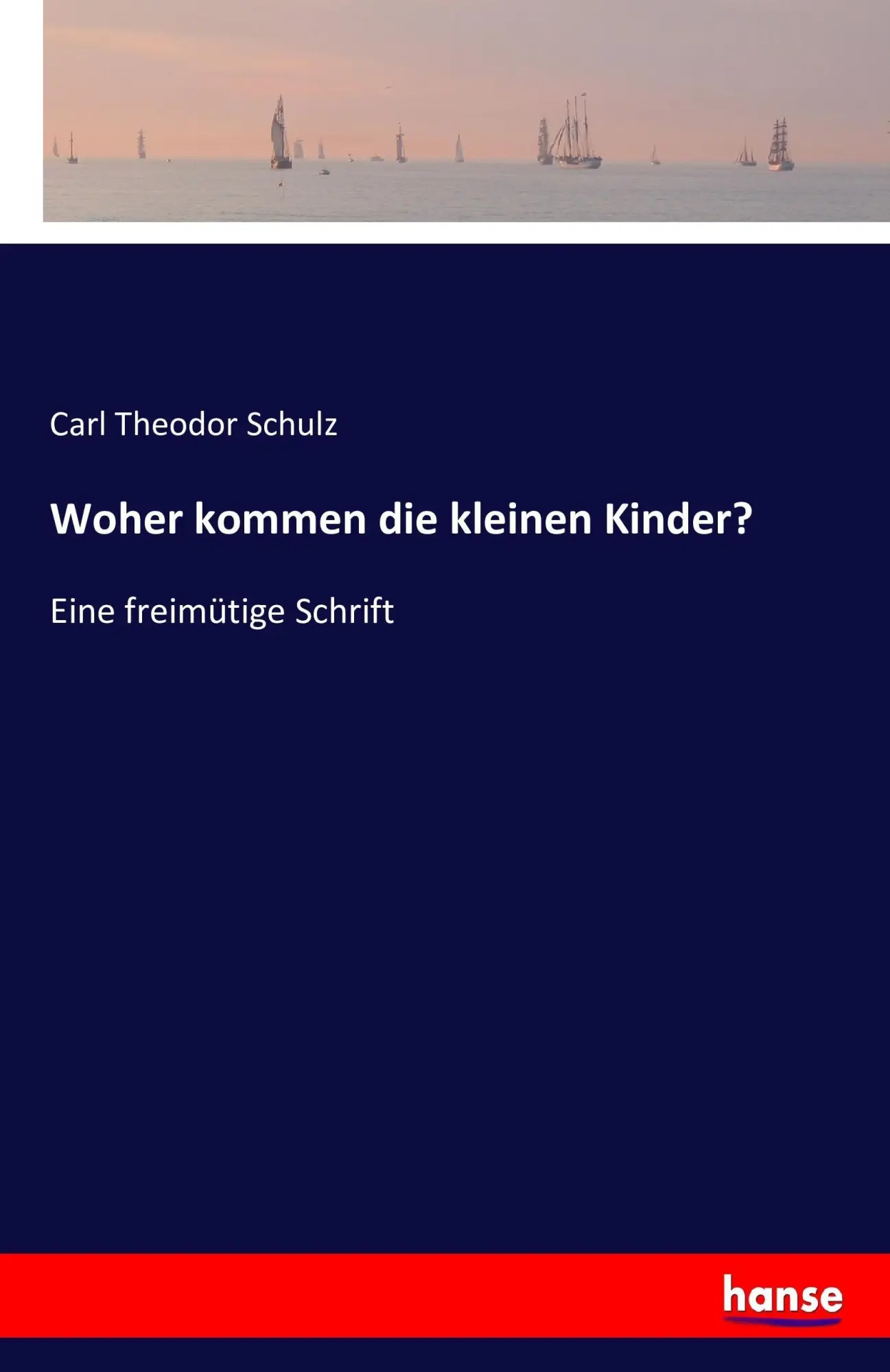Woher kommen die kleinen Kinder? - Carl Theodor Schulz Kartoniert (TB)