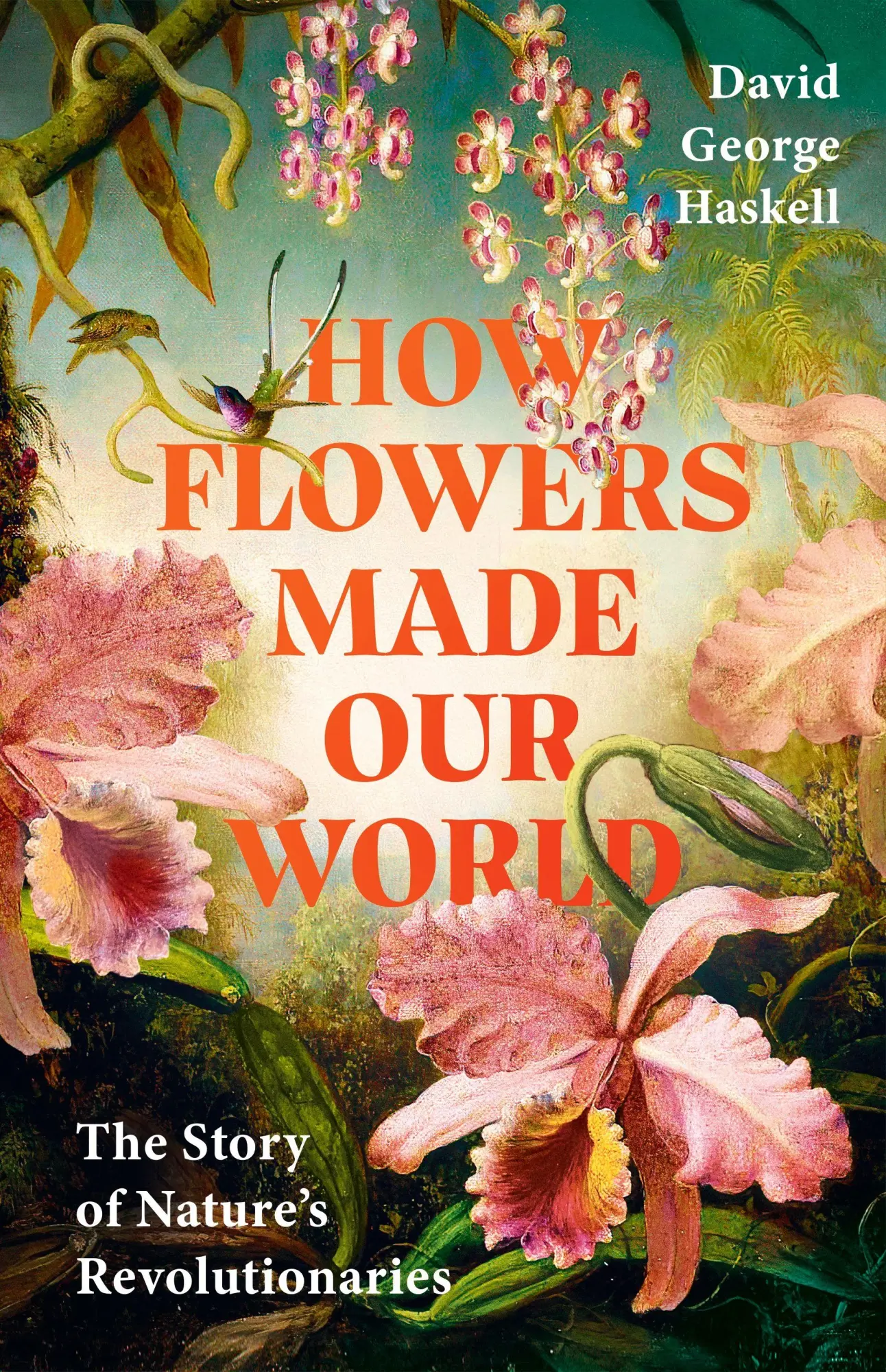 Cover: 9781911709985 | How Flowers Made Our World | The Story of Nature's Revolutionaries