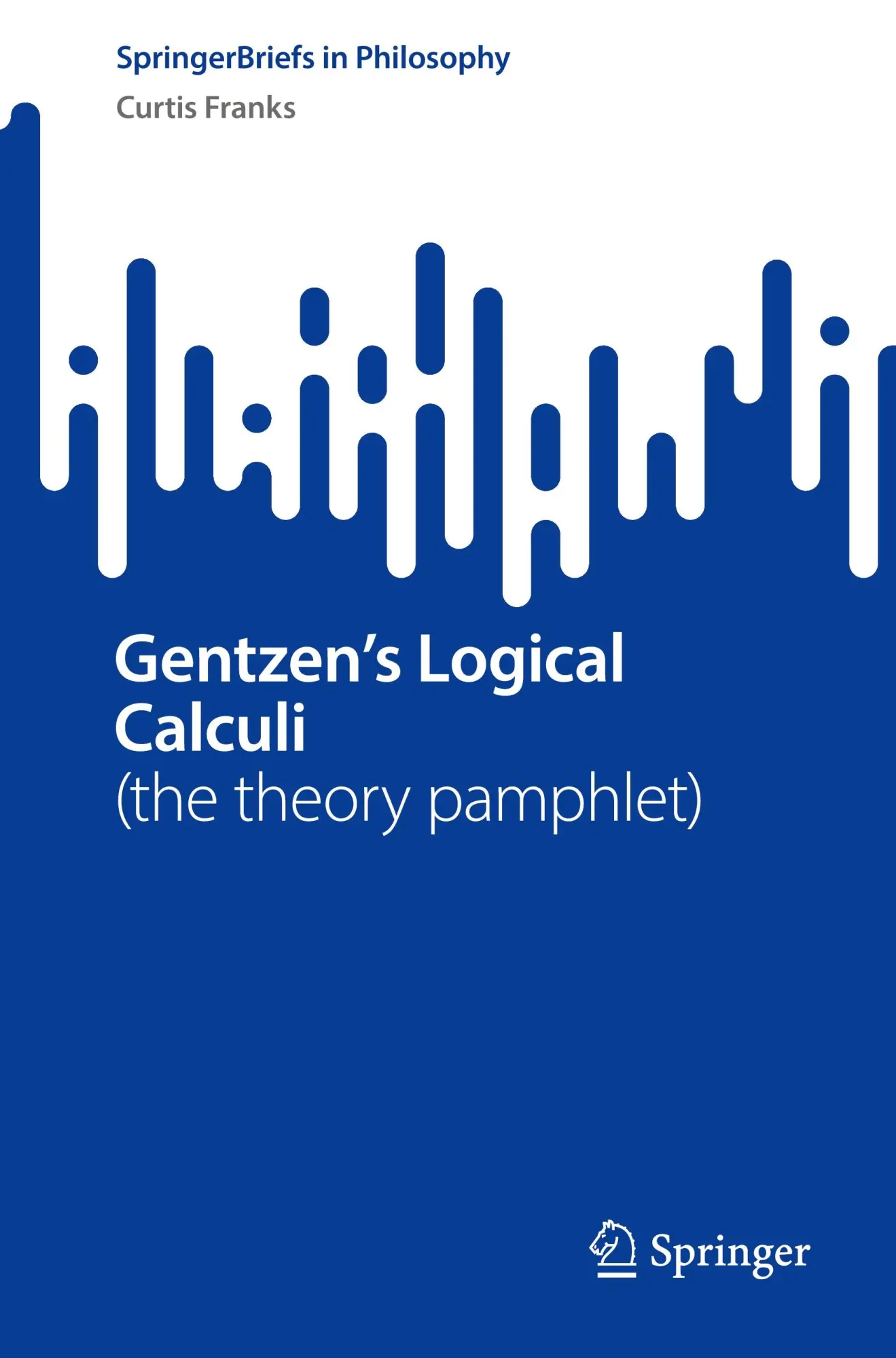 Cover: 9783031919985 | Gentzen's Logical Calculi | (the theory pamphlet) | Curtis Franks