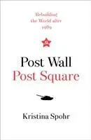 Cover: 9780008280086 | Spohr, K: Post Wall, Post Square | Rebuilding the World After 1989