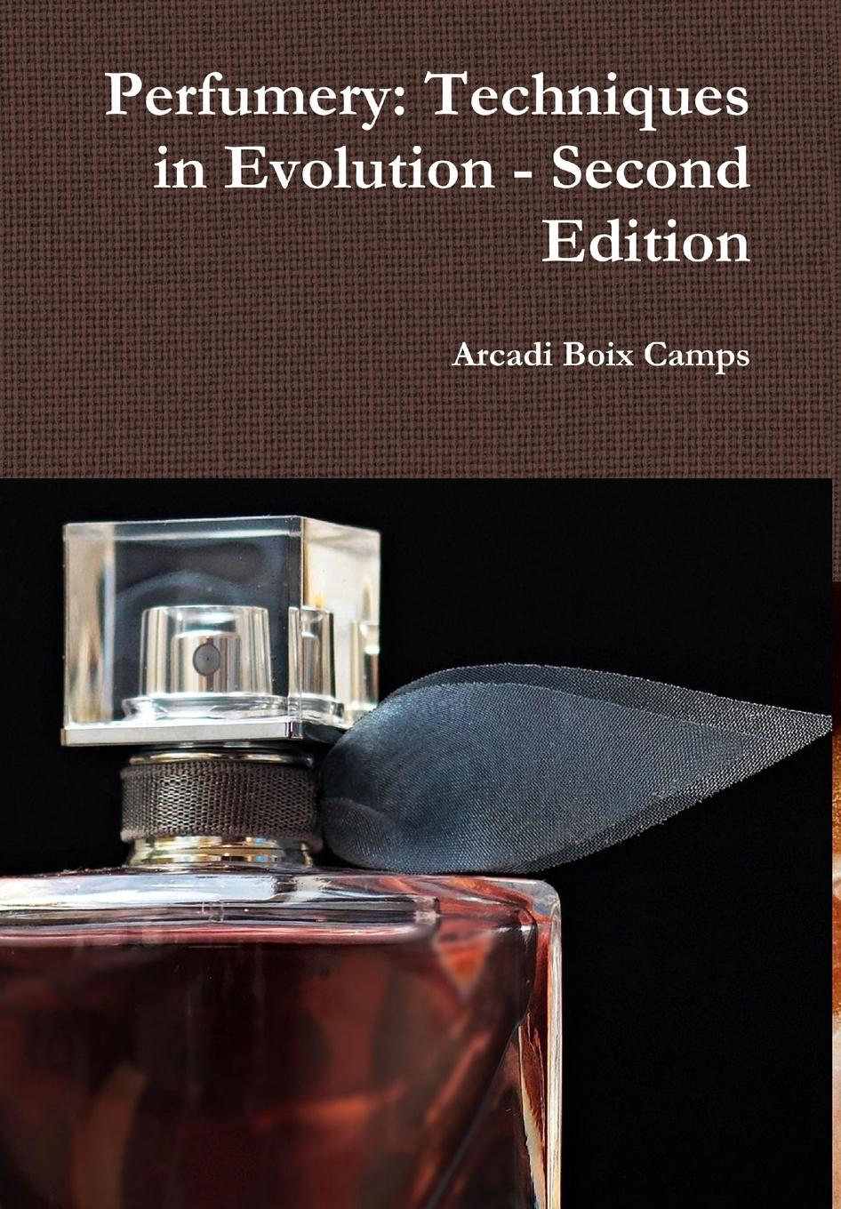 Perfumery  Techniques in Evolution - Second Edition  Arcadi Boix Camps  Buch  HC gerader Rücken mit Schutzumschlag  Englisch  2017 - Camps, Arcadi Boix