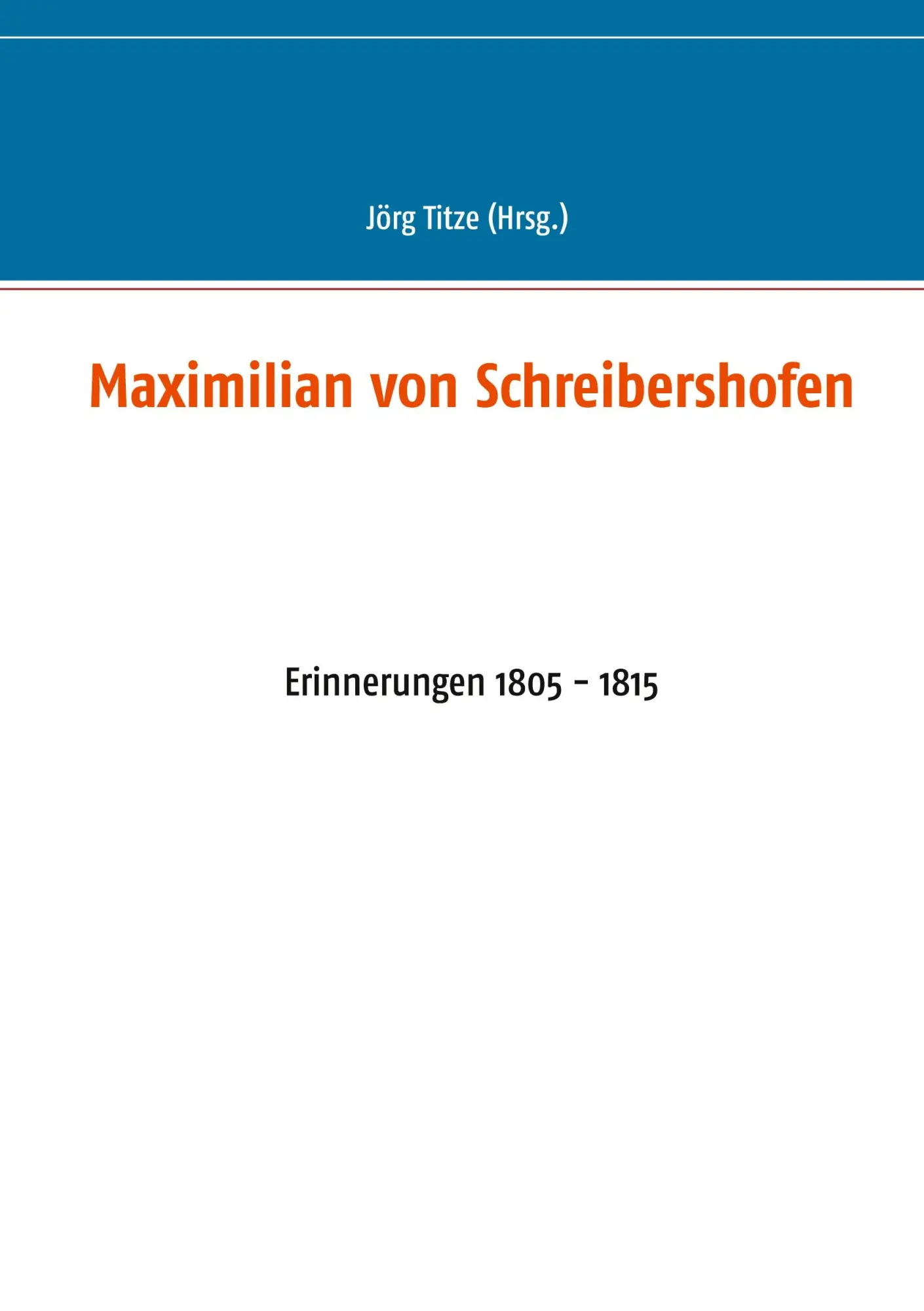 Cover: 9783753460086 | Maximilian von Schreibershofen | Erinnerungen 1805 - 1815 | Jörg Titze