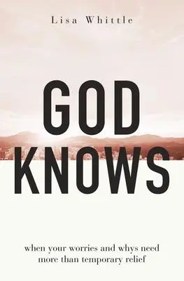 Cover: 9780785290186 | God Knows | When Your Worries and Whys Need More Than Temporary Relief