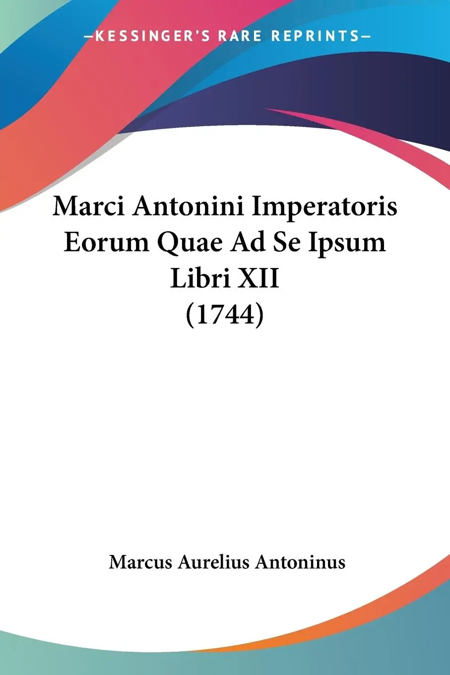 Cover: 9781120000286 | Marci Antonini Imperatoris Eorum Quae Ad Se Ipsum Libri XII (1744)