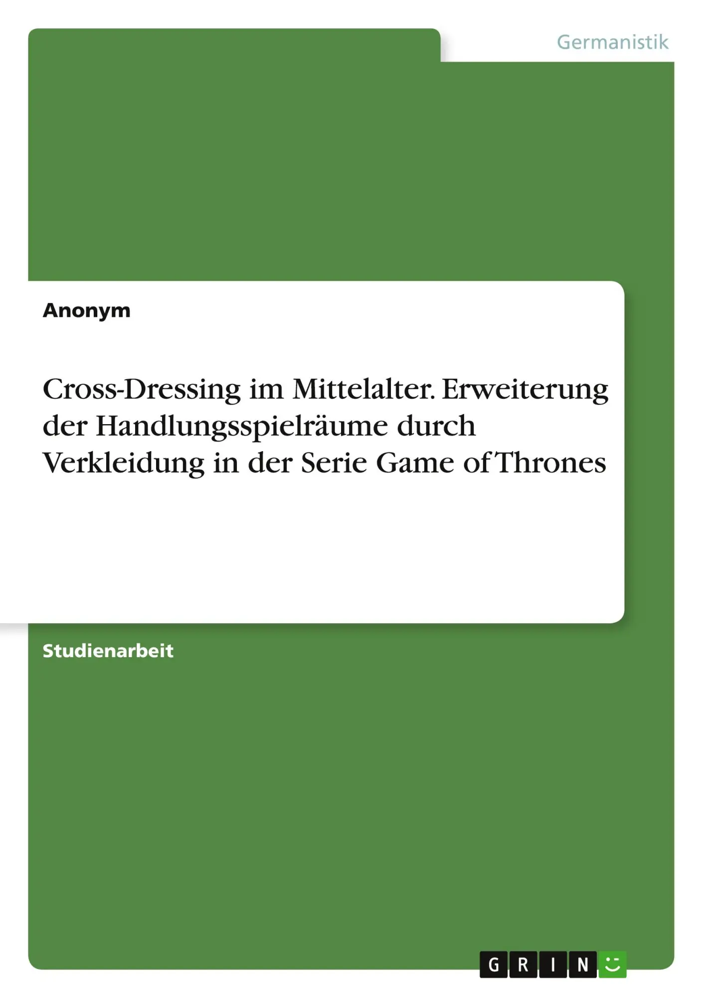 Cross-Dressing im Mittelalter. Erweiterung der Handlungsspielräume durch Verkleidung in der Serie Game of Thrones