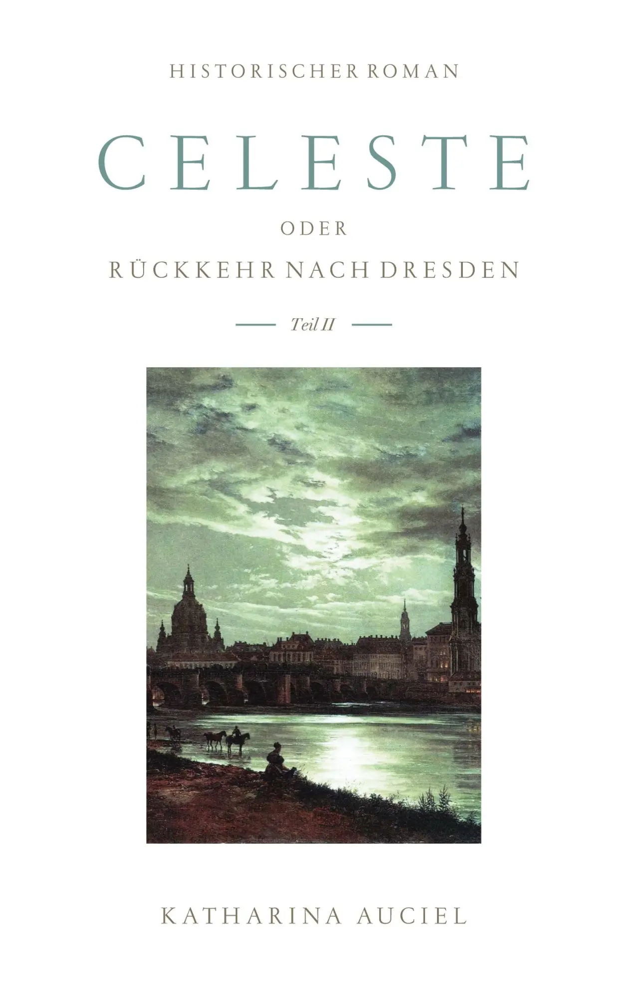 Cover: 9783756890286 | Celeste | oder Rückkehr nach Dresden II | Katharina Auciel | Buch
