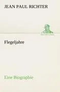 Cover: 9783842470286 | Flegeljahre | Eine Biographie | Jean Paul Richter | Taschenbuch | 2012