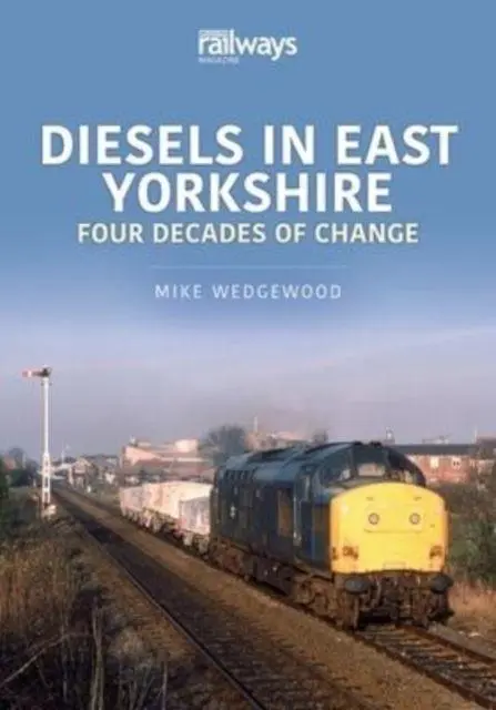 Cover: 9781913870386 | Diesels in East Yorkshire | Four Decades of Change | Wedgewood Mike
