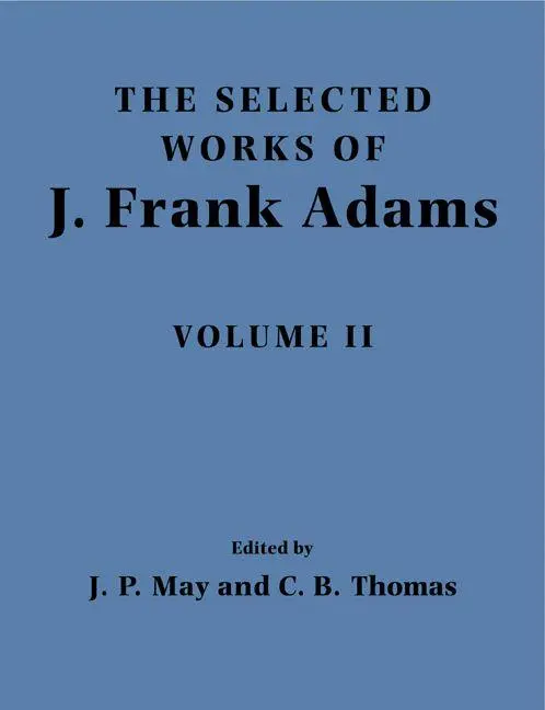 The Selected Works of J. Frank Adams, Volume II
