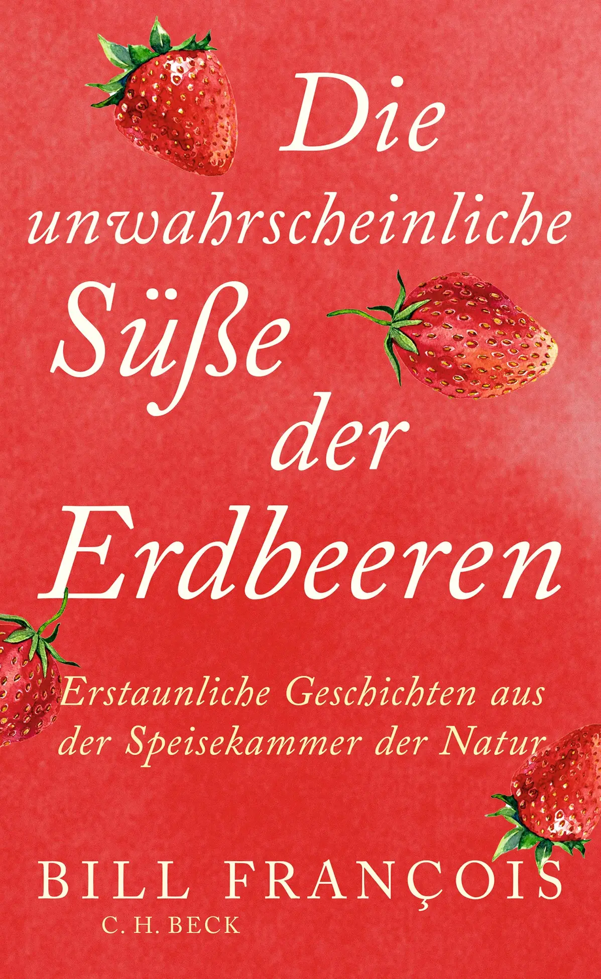 Cover: 9783406830686 | Die unwahrscheinliche Süße der Erdbeeren | Bill François | Buch | 2025