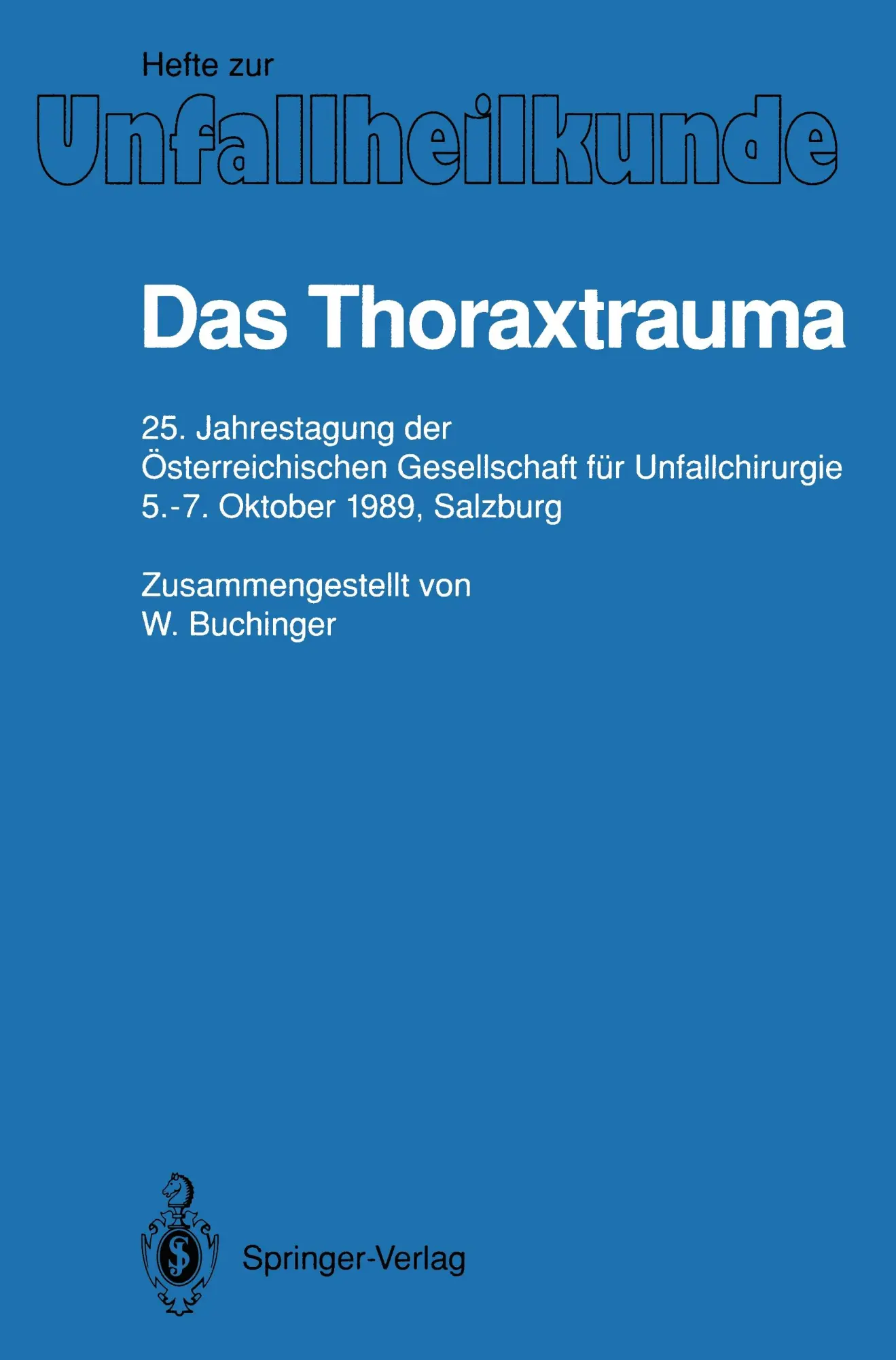 Das Thoraxtrauma: 25. Jahrestagung der Österreichischen Gesellschaft für Unfallchirurgie, 5-7. Oktober 1989, Salzburg (Hefte zur Zeitschrift Der Unfallchirurg)