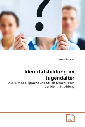 Identitätsbildung im Jugendalter | Musik, Mode, Sprache und Stil als Dimensionen der Identitätsbildung | Horst Gamper | Taschenbuch | 116 S. | Deutsch | 2011 | VDM Verlag Dr. Müller - Gamper, Horst