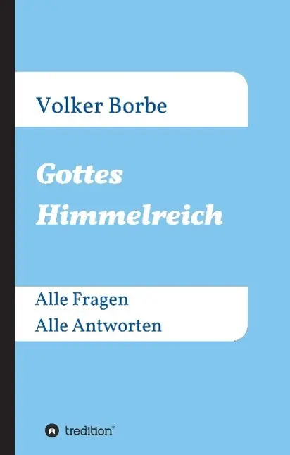 Cover: 9783734520686 | Gottes Himmelreich | Alle Fragen Alle Antworten | Volker Borbe | Buch