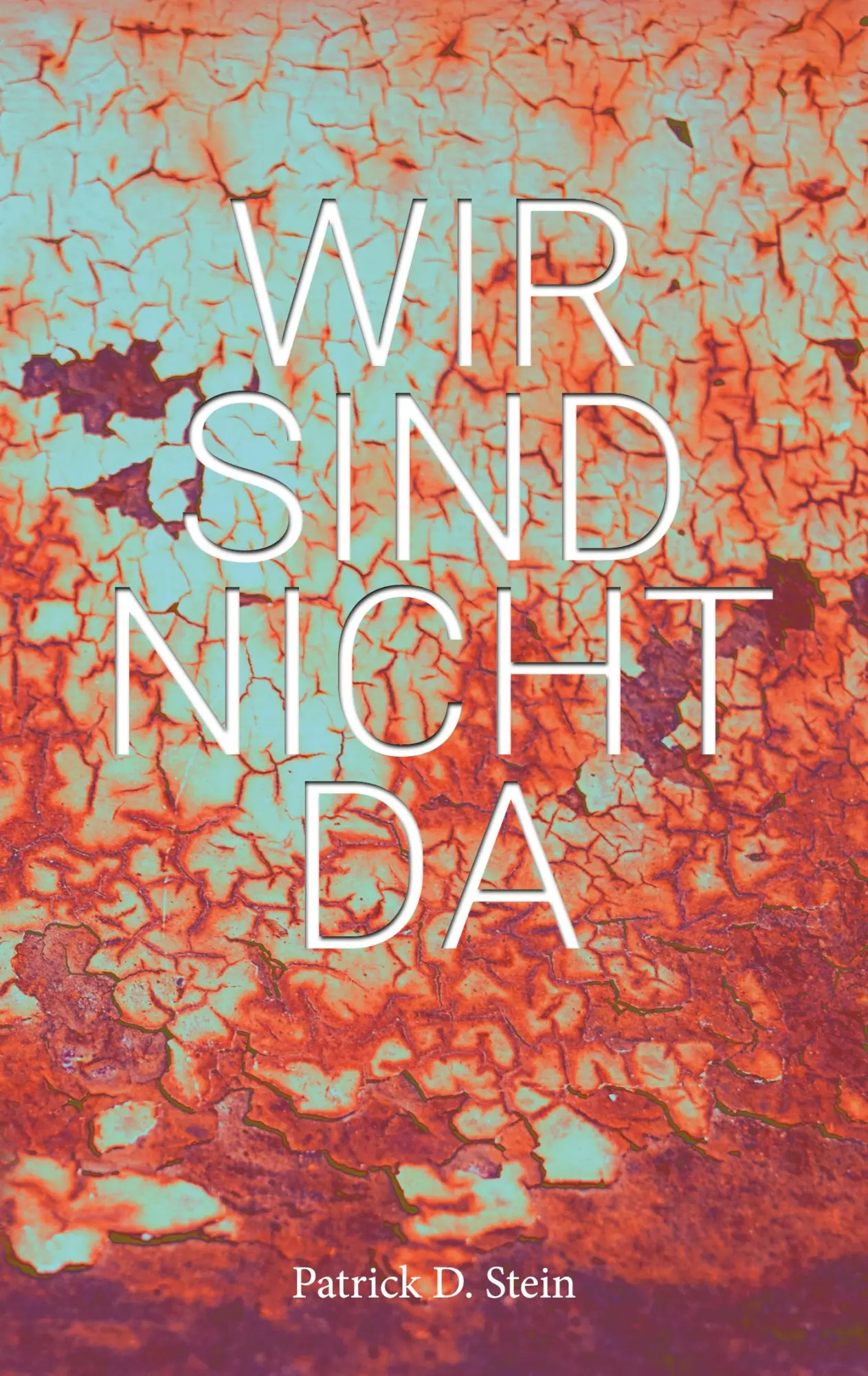 Cover: 9783752650686 | Wir sind nicht da | Patrick D. Stein | Taschenbuch | 128 S. | Deutsch
