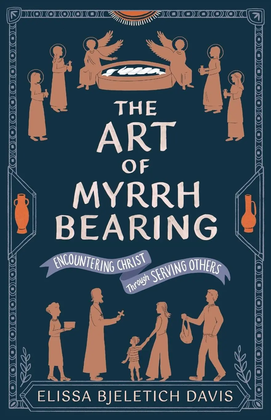 Cover: 9781955890786 | The Art of Myrrhbearing | Encountering Christ Through Serving Others