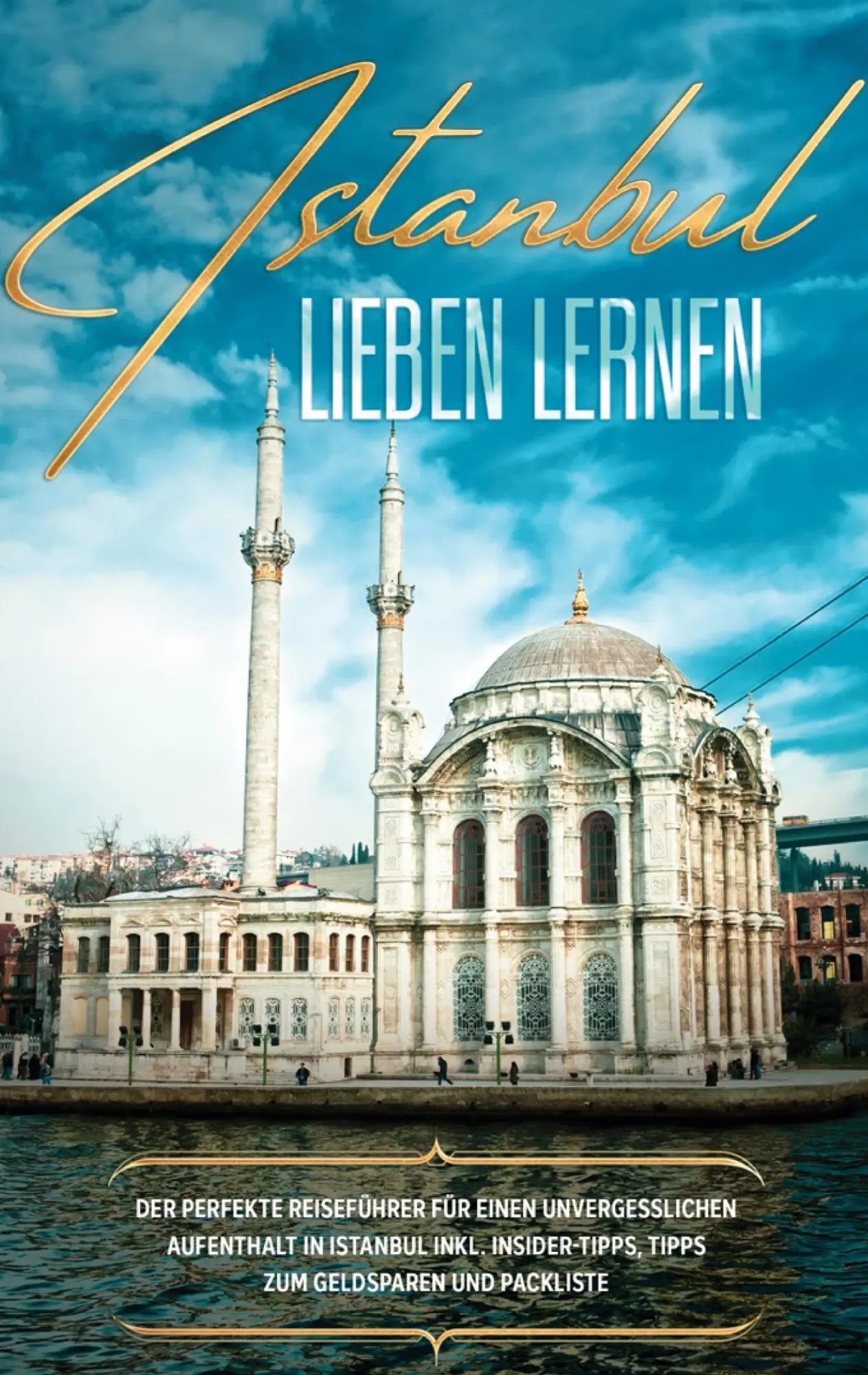Cover: 9783751960786 | Istanbul lieben lernen: Der perfekte Reiseführer für einen... Cover: 9783751960786 | Istanbul lieben lernen: Der perfekte Reiseführer für einen...