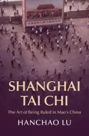 Cover: 9781009180986 | Shanghai Tai Chi | The Art of Being Ruled in Mao's China | Hanchao Lu