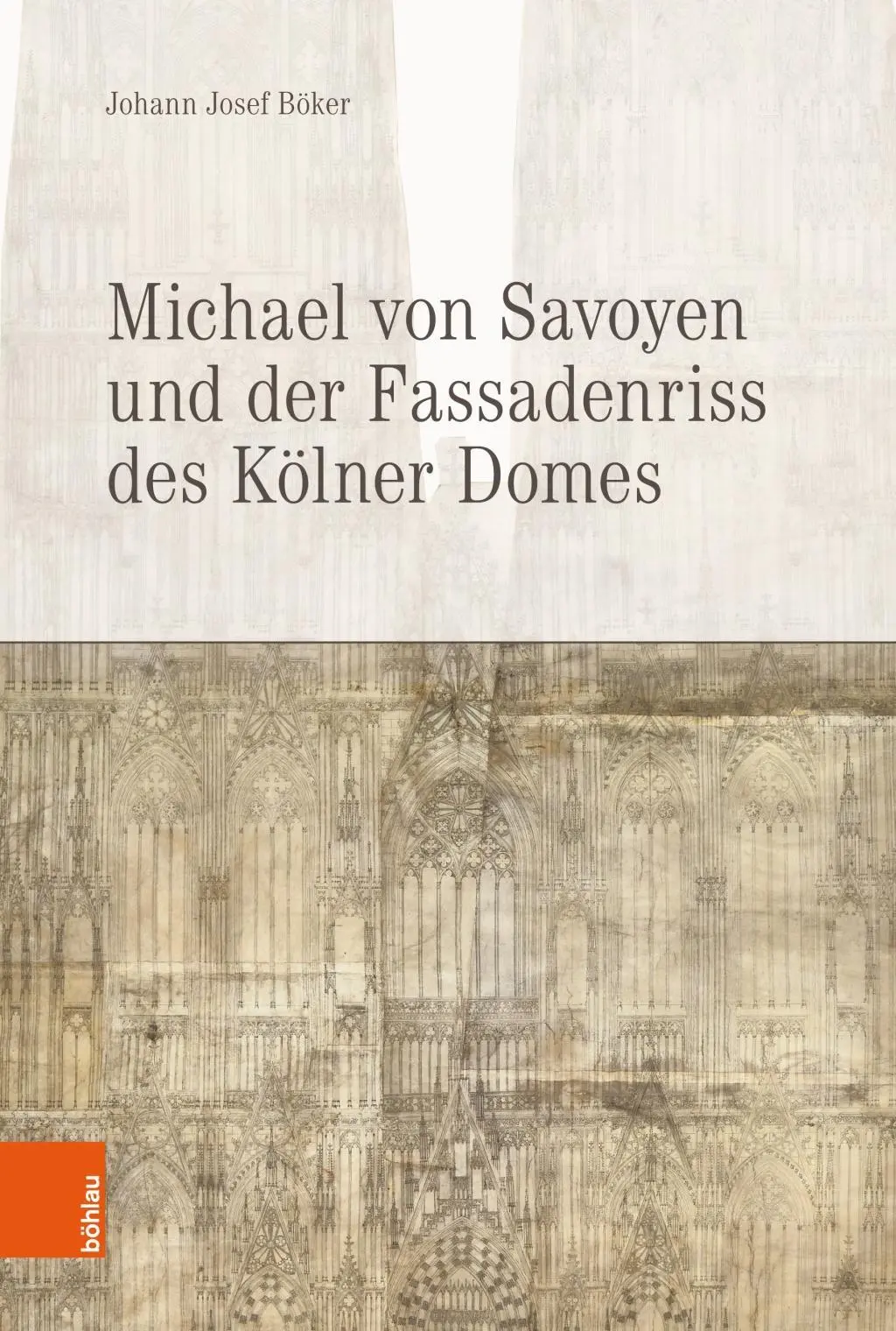 Cover: 9783412500986 | Michael von Savoyen und der Fassadenriss des Kölner Doms | Böker