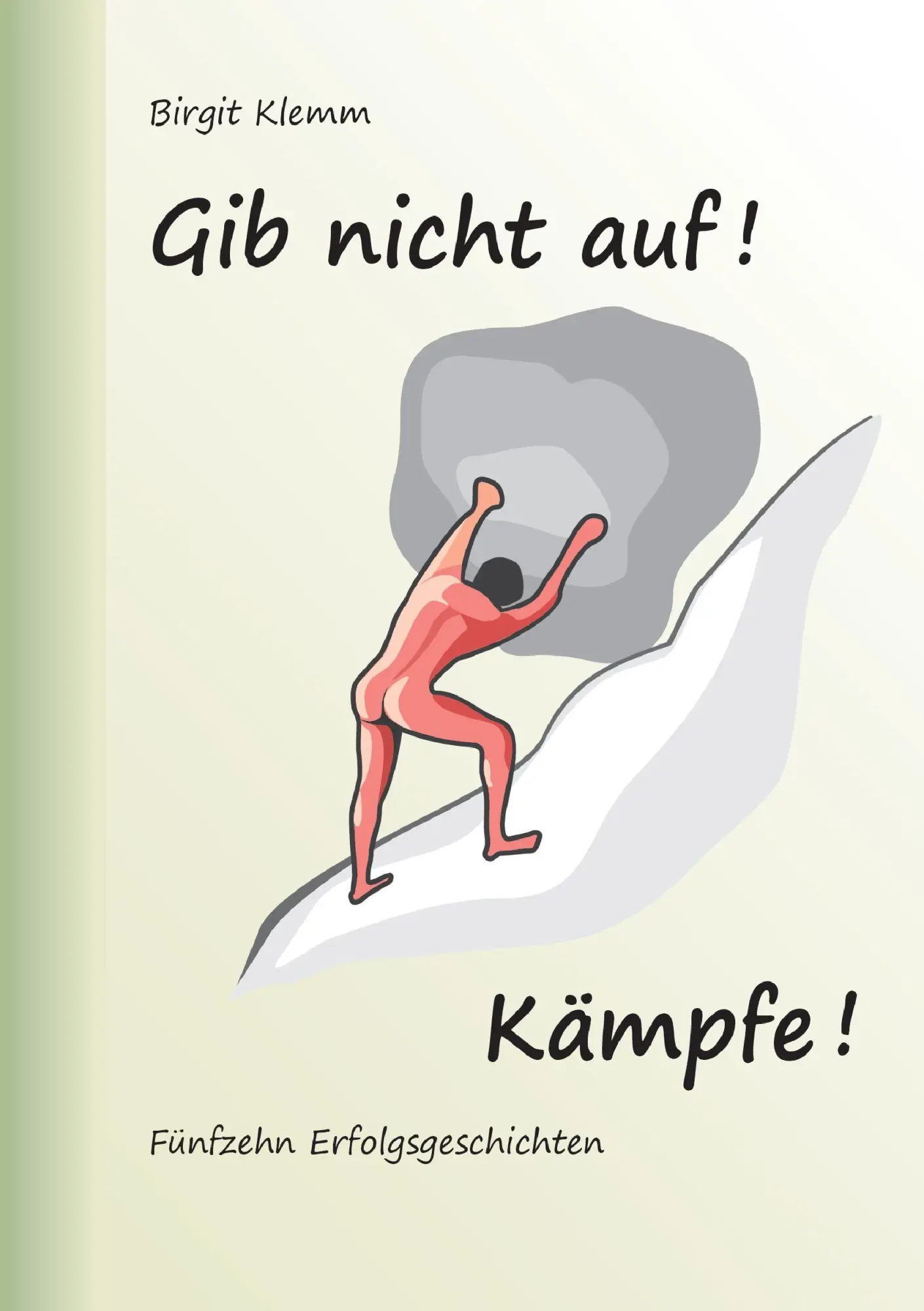 Cover: 9783741280986 | Gib nicht auf! Kämpfe! | Fünfzehn Erfolgsgeschichten | Birgit Klemm