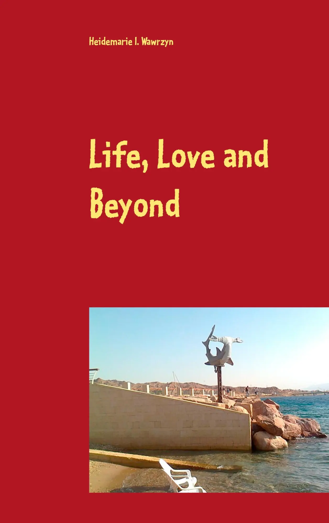 Cover: 9783750400986 | Life, Love and Beyond | Heidemarie I. Wawrzyn | Taschenbuch | 44 S.