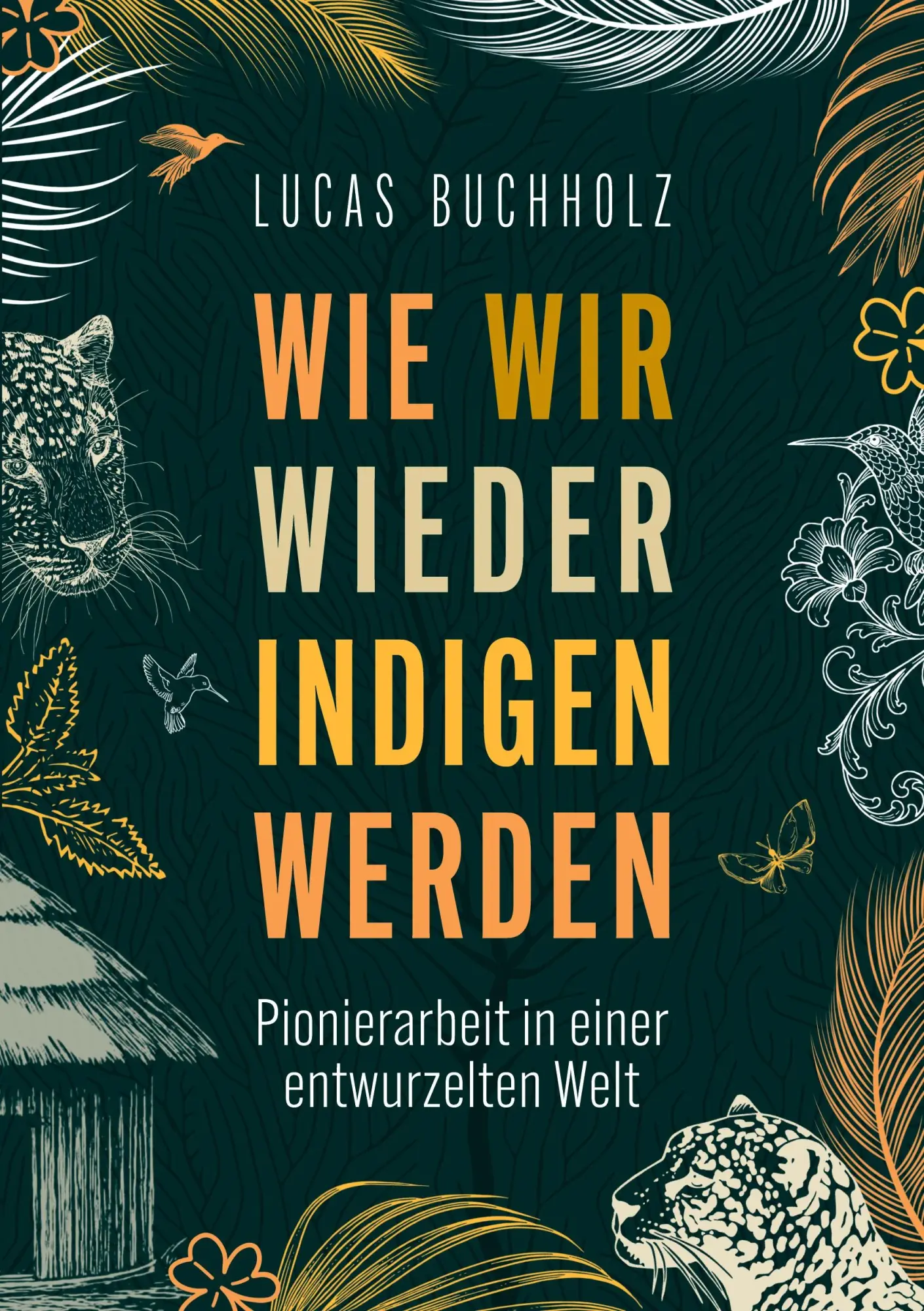 Cover: 9783695711086 | Wie wir wieder indigen werden | Lucas Buchholz | Taschenbuch | 246 S.