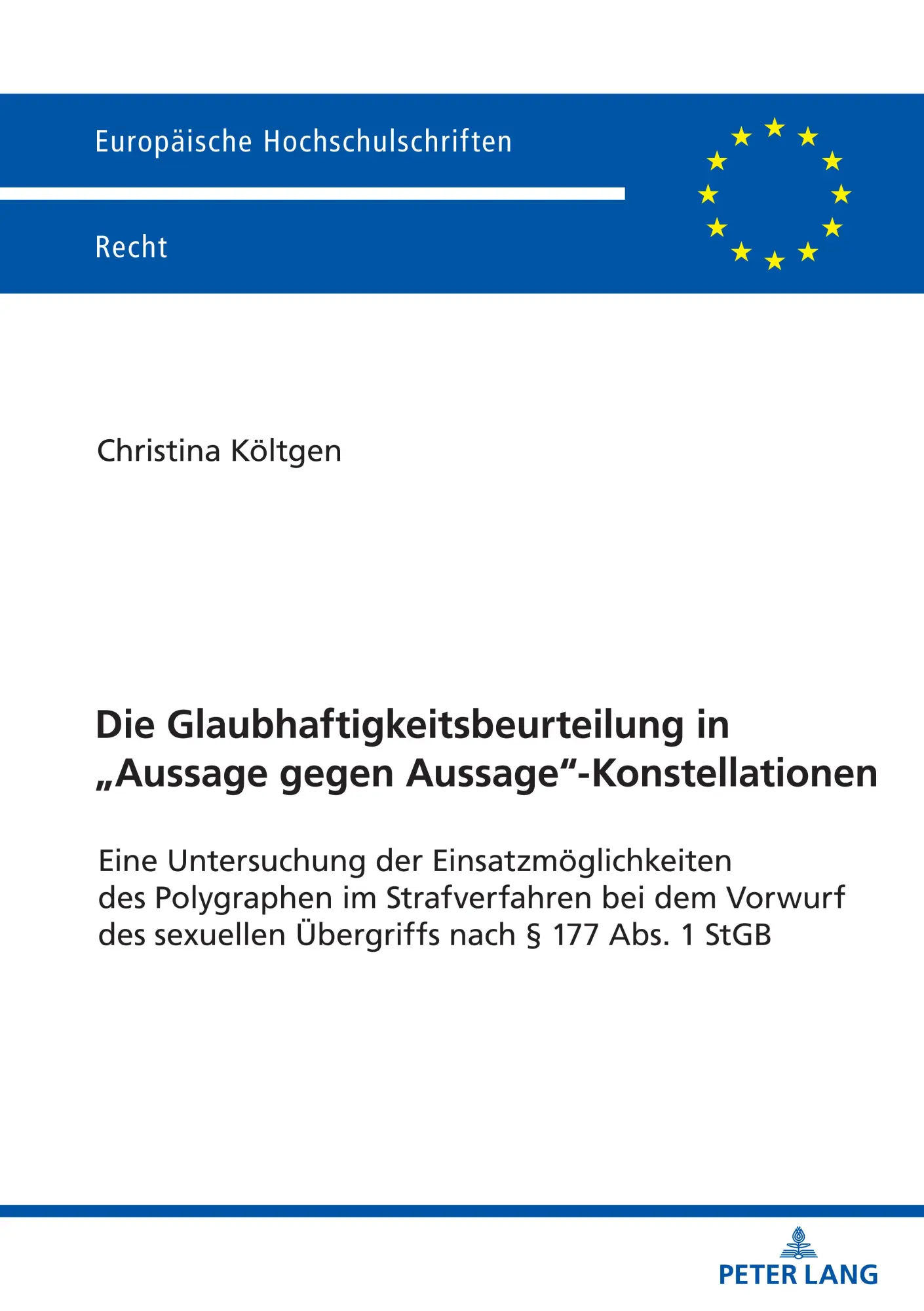 Die Glaubhaftigkeitsbeurteilung in „Aussage gegen Aussage“-Konstellationen: Eine Untersuchung der Einsatzmöglichkeiten des Polygraphen im ... 1 StGB (Europäische Hochschulschriften Recht)