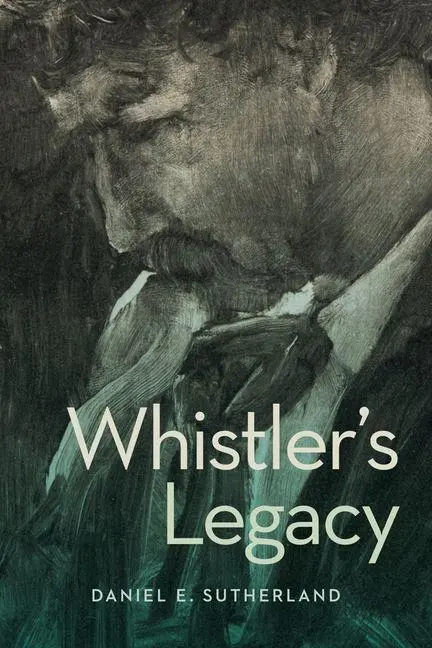 Cover: 9780271101286 | Whistler's Legacy | Daniel E. Sutherland | Buch | Englisch | 2026