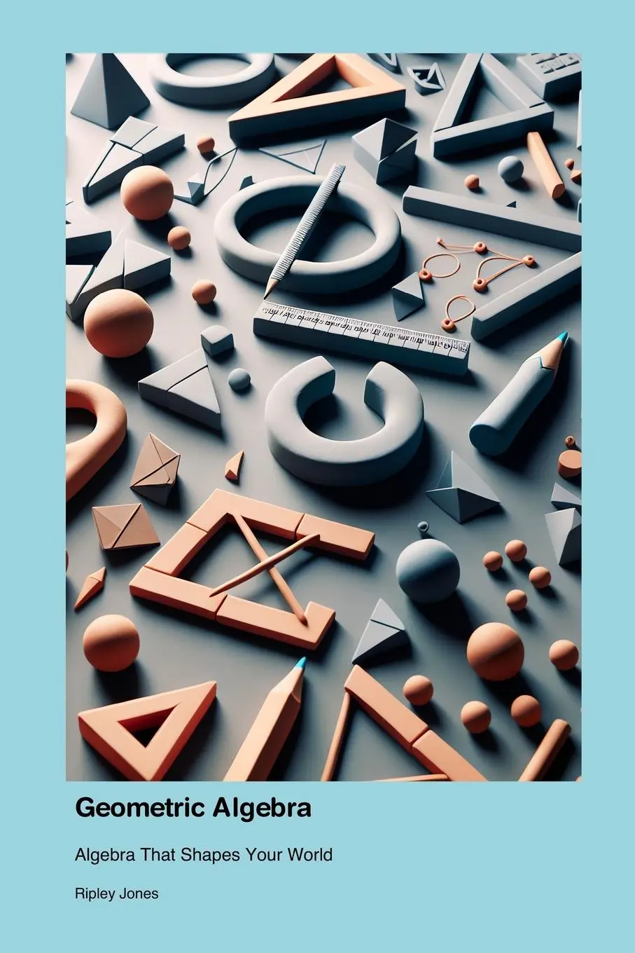 Cover: 9781779661586 | Geometric Algebra | Algebra That Shapes Your World | Ripley Jones
