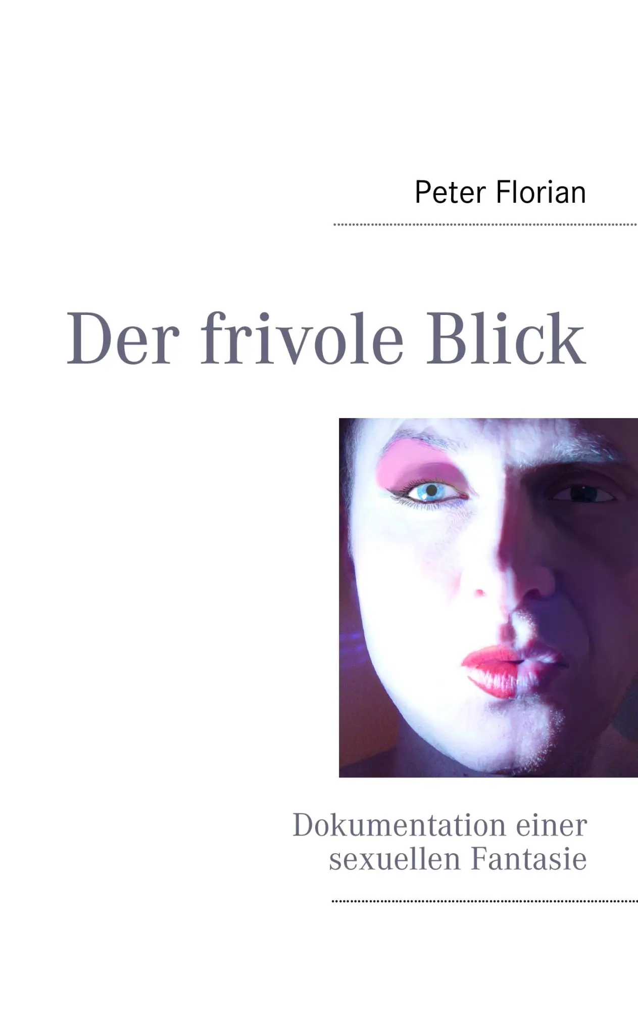 Cover: 9783842341586 | Der frivole Blick | Dokumentation einer sexuellen Fantasie | Florian