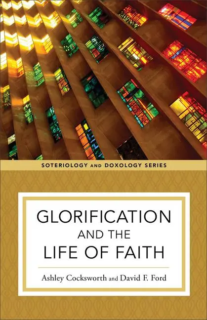 Baker Publishing Group Glorification And The Life Of Faith