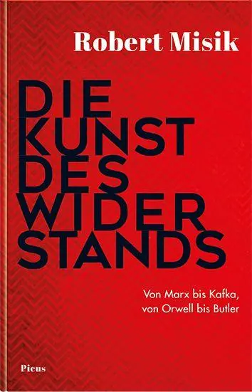 Cover: 9783711721686 | Die Kunst des Widerstands | Von Marx bis Kafka, von Orwell bis Butler