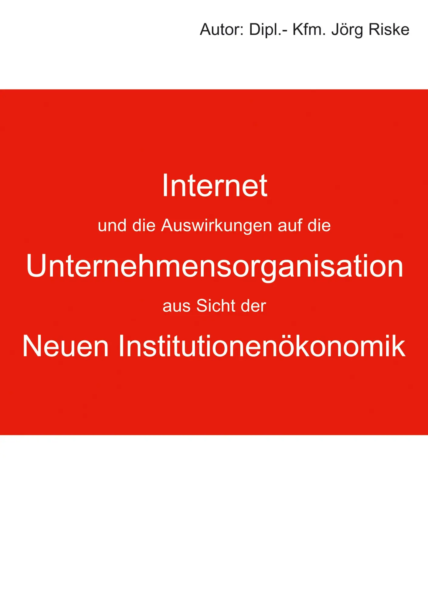 Internet und die Auswirkungen auf die Unternehmensorganisation aus Sicht der neuen Institutionenökonomik
