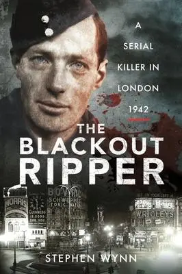 Cover: 9781526711786 | The Blackout Ripper: A Serial Killer in London 1942 | Stephen Wynn