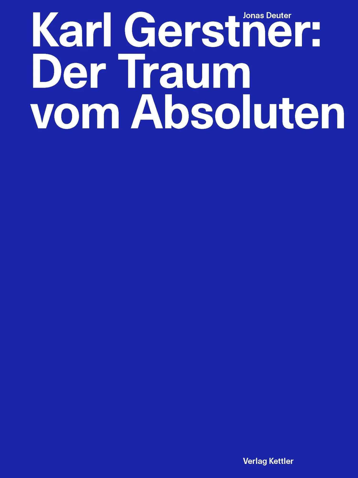 Cover: 9783987411786 | Karl Gerstner: Der Traum vom Absoluten | Jonas Deuter | Taschenbuch