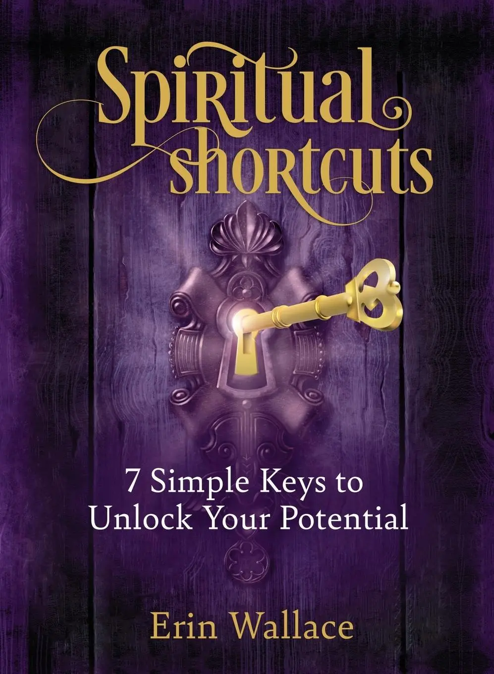 Cover: 9781952491986 | Spiritual Shortcuts | 7 Simple Keys to Unlock Your Potential | Wallace