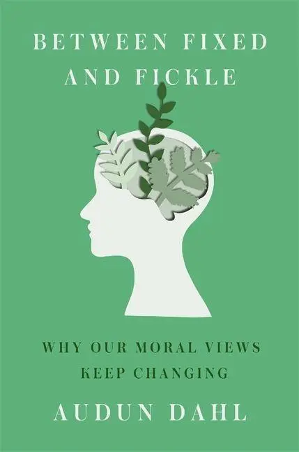 Cover: 9780674292086 | Between Fixed and Fickle | Why Our Moral Views Keep Changing | Dahl