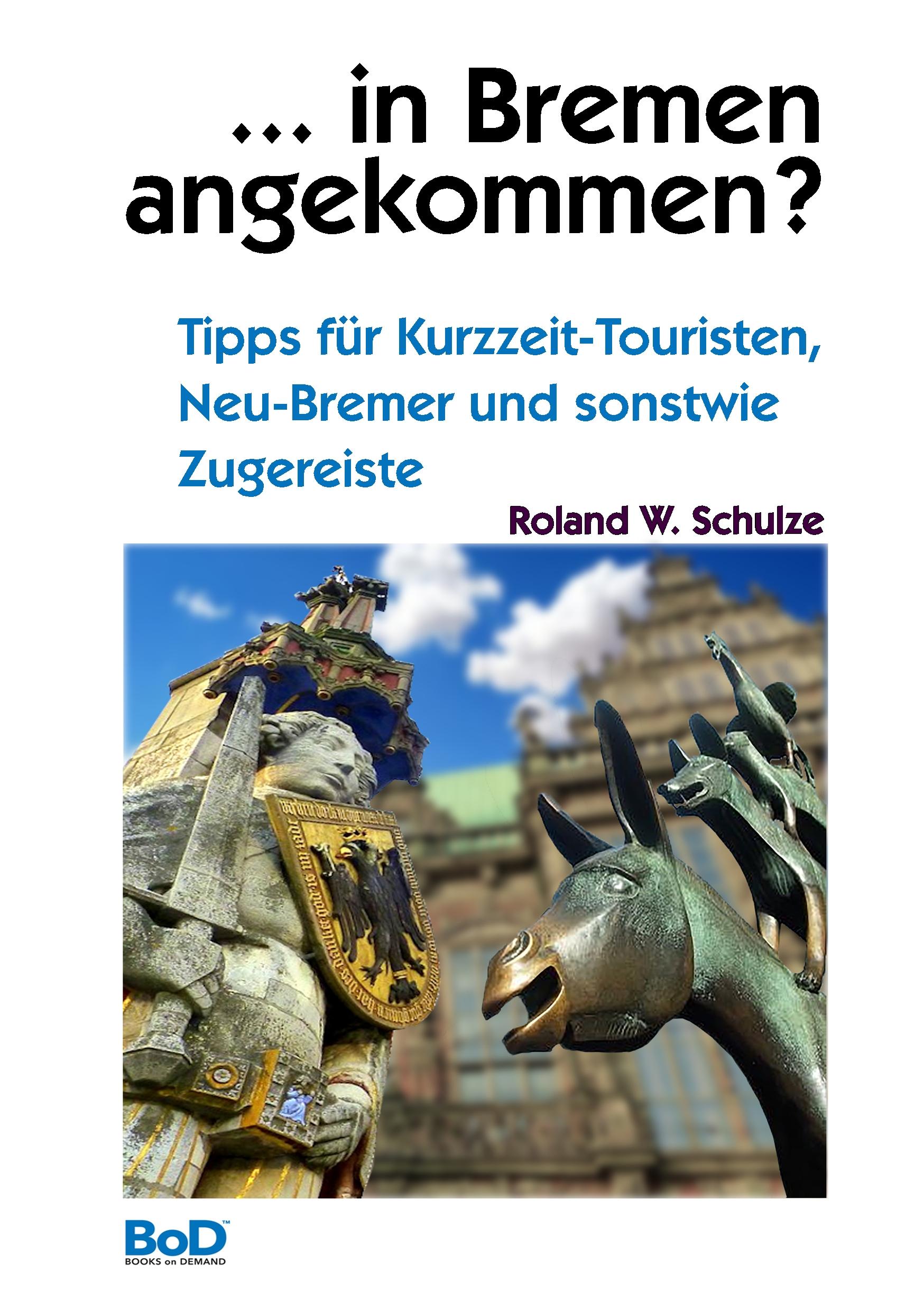 Cover: 9783750422186 | ... in Bremen angekommen? | Roland W. Schulze | Taschenbuch | 208 S.