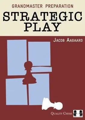 Cover: 9781907982286 | Grandmaster Preparation: Strategic Play | Jacob Aagaard | Taschenbuch