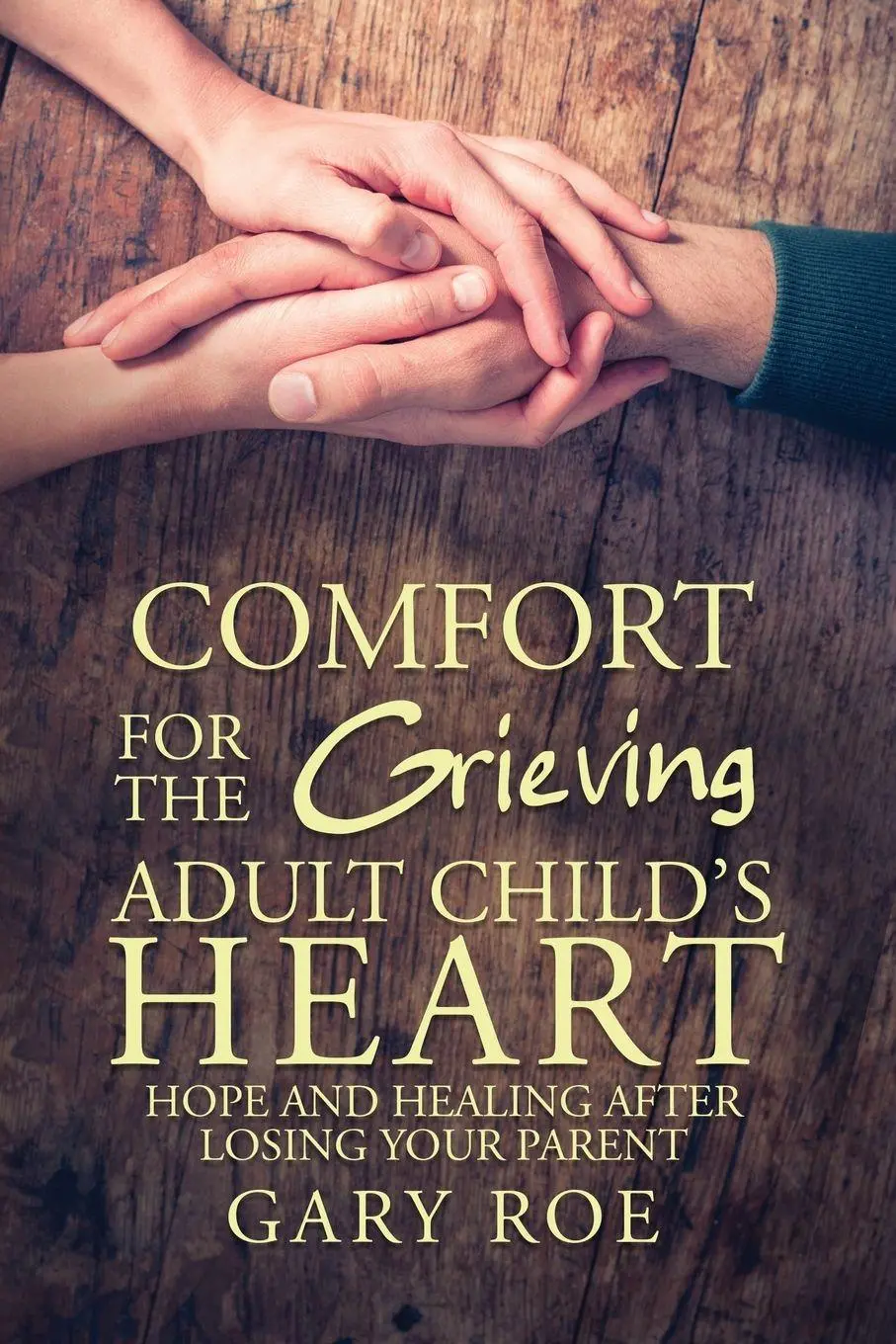 Cover: 9781950382286 | Comfort for the Grieving Adult Child's Heart | Gary Roe | Taschenbuch