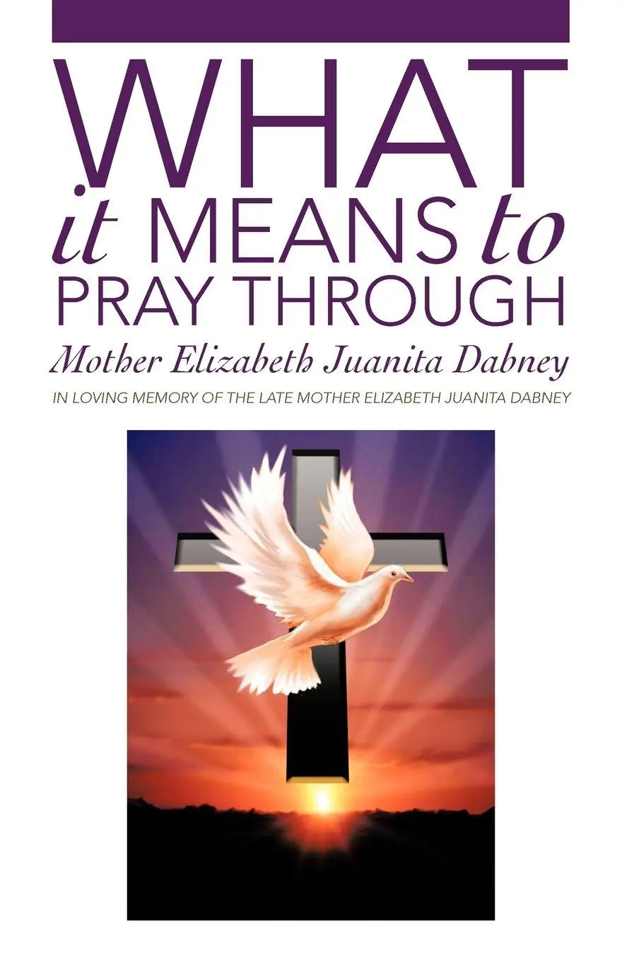 Cover: 9781475922486 | What It Means To Pray Through | Mother Elizabeth Juanita Dabney | Buch