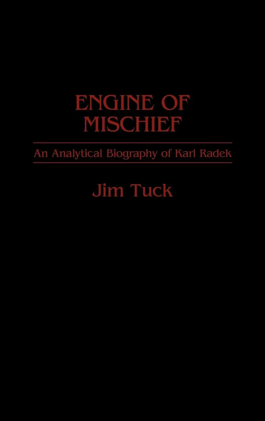 Cover: 9780313262586 | Engine of Mischief | An Analytical Biography of Karl Radek | Jim Tuck