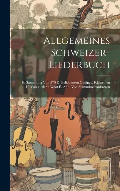 Cover: 9781019442586 | Allgemeines Schweizer-liederbuch: E. Sammlung Von 570 D....
