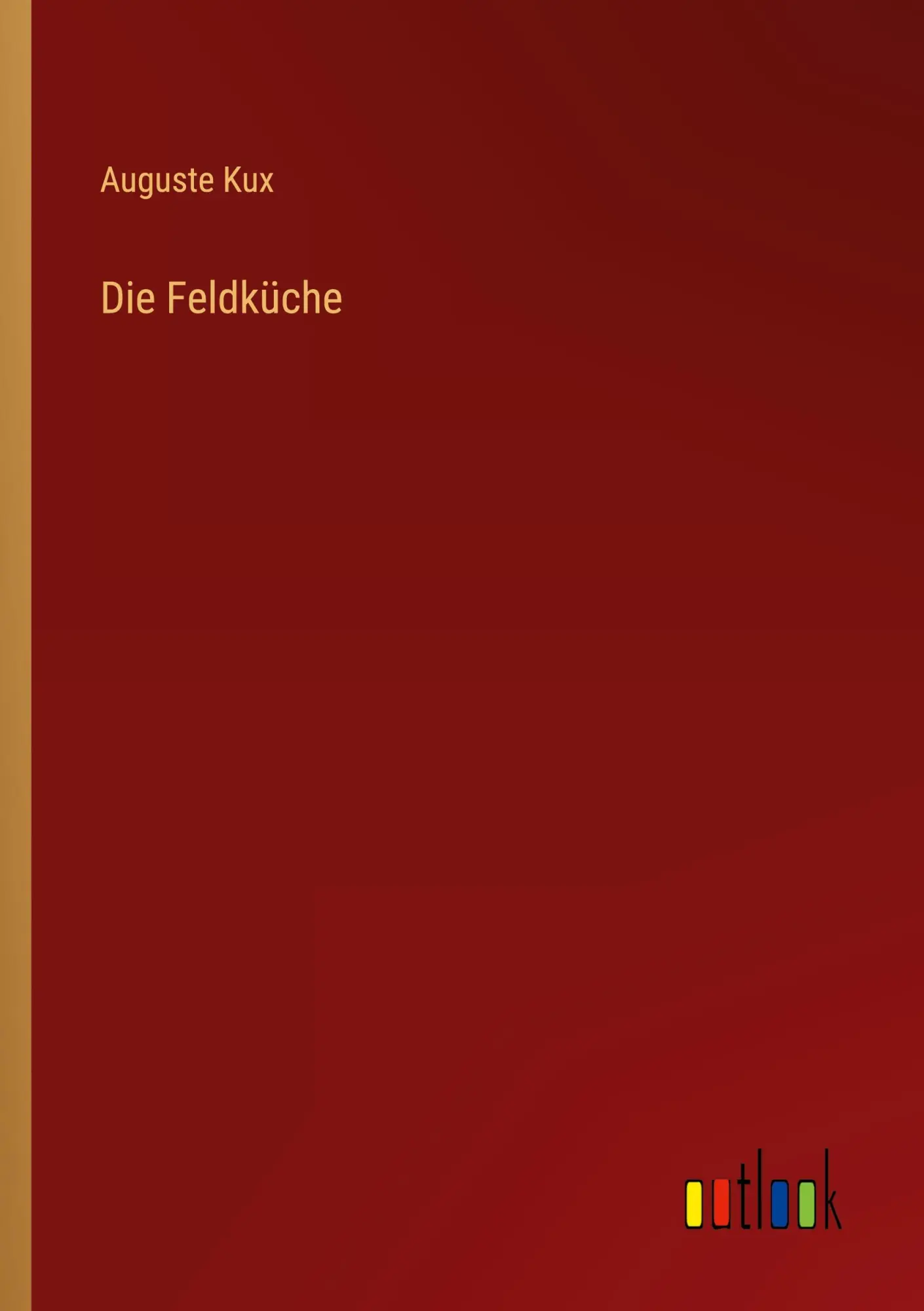 Cover: 9783368412586 | Die Feldküche | Auguste Kux | Taschenbuch | Paperback | 64 S. | 2022