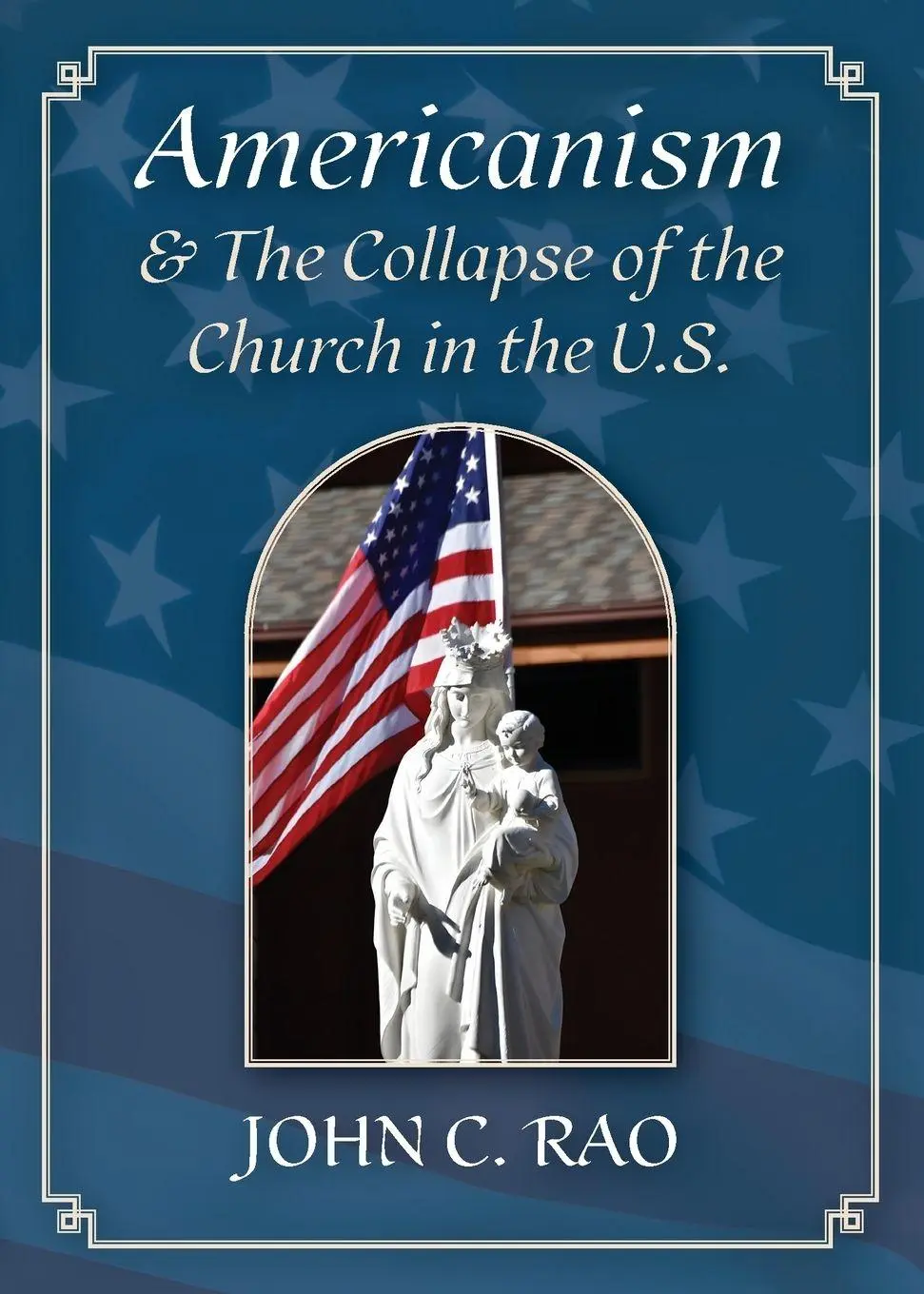 Cover: 9781998492886 | Americanism &amp; The Collapse of the Church in the U.S. | John Rao | Buch