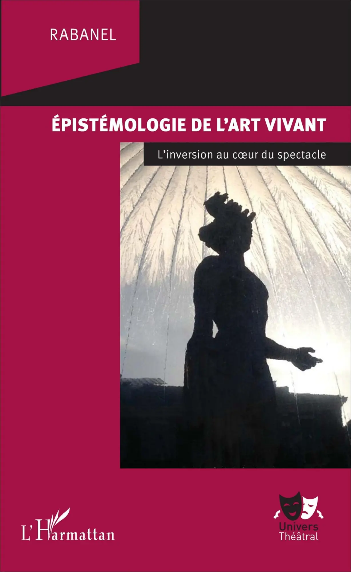 Cover: 9782343112886 | Epistémologie de l'art vivant | L'inversion au coeur du spectacle