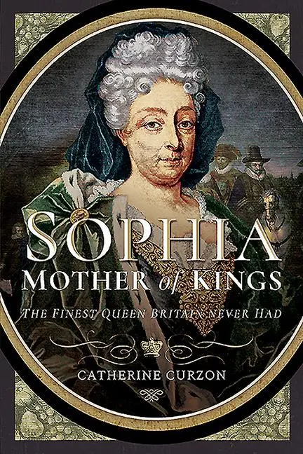 Cover: 9781526762986 | Sophia - Mother of Kings | The Finest Queen Britain Never Had | Curzon
